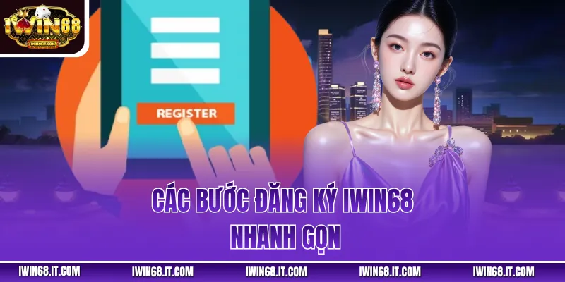Các bước đăng ký IWIN68 nhanh gọn