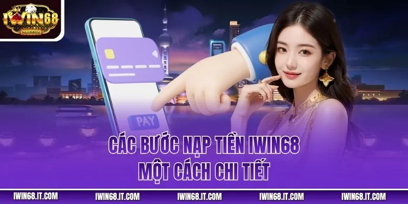 Các bước nạp tiền IWIN68 một cách chi tiết