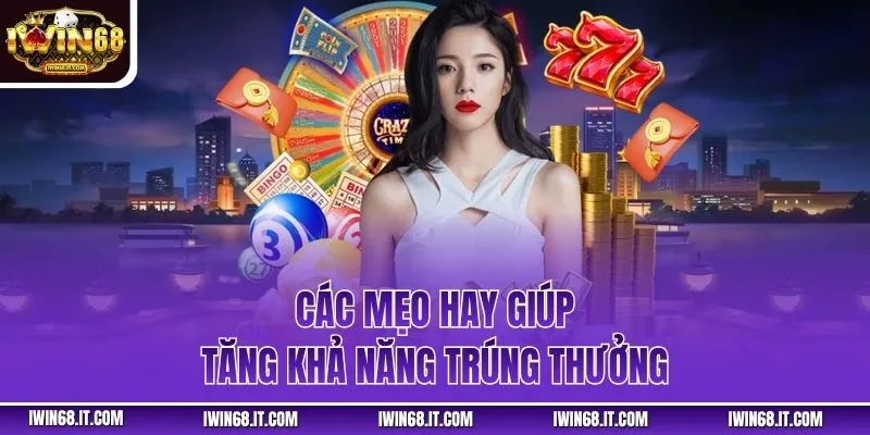 Các mẹo hay giúp tăng khả năng trúng thưởng