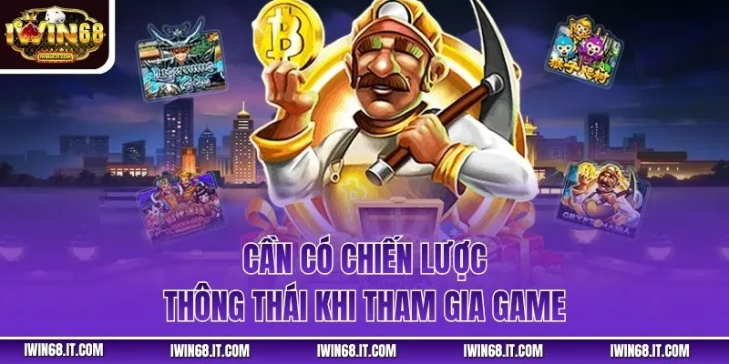 Cần có chiến lược thông thái khi tham gia game