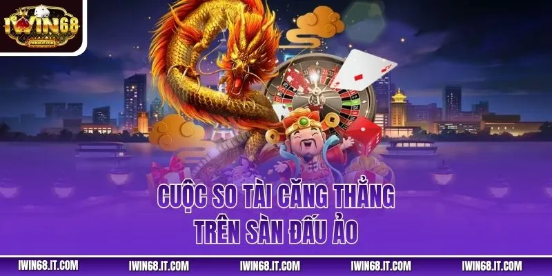 Cuộc so tài căng thẳng trên sàn đấu ảo