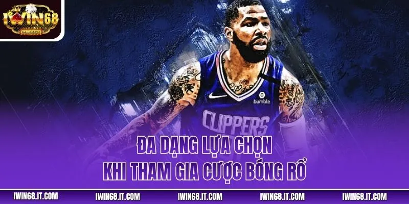 Đa dạng lựa chọn khi tham gia cược bóng rổ