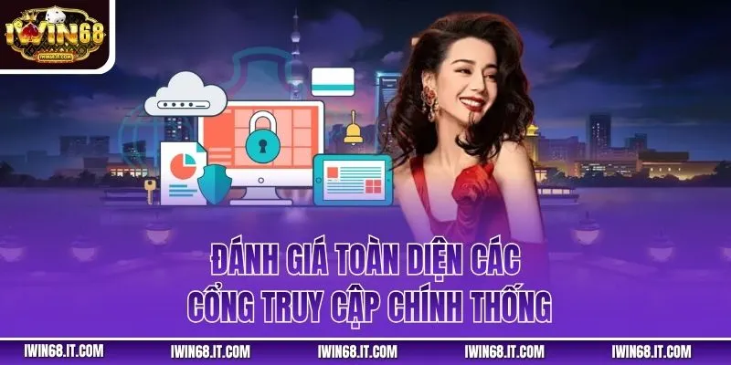 Đánh giá toàn diện các cổng truy cập chính thống