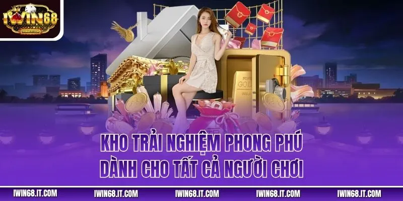 Kho trải nghiệm phong phú dành cho tất cả người chơi