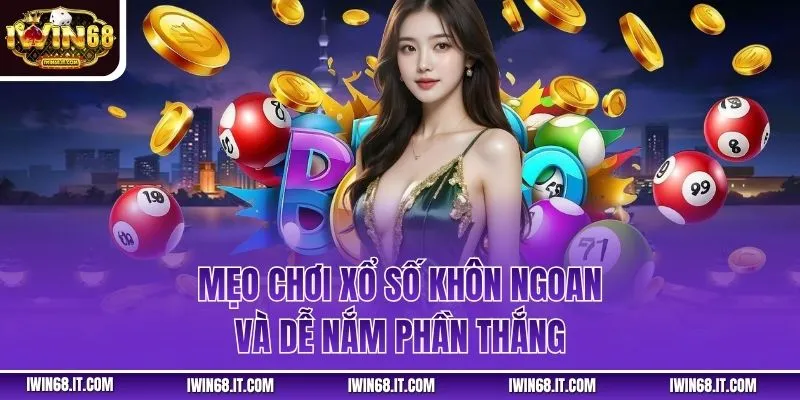 Mẹo chơi xổ số khôn ngoan và dễ nắm phần thắng