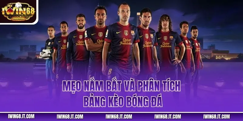 Mẹo nắm bắt và phân tích bảng kèo bóng đá