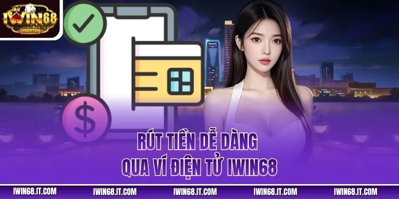 Rút tiền dễ dàng qua ví điện tử IWIN68