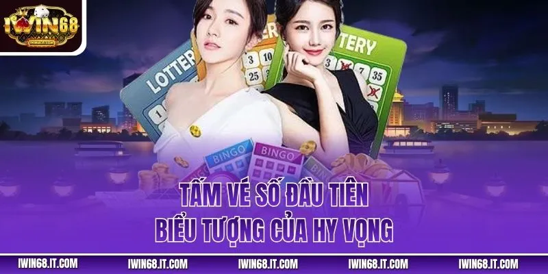 Tấm vé số đầu tiên, biểu tượng của hy vọng