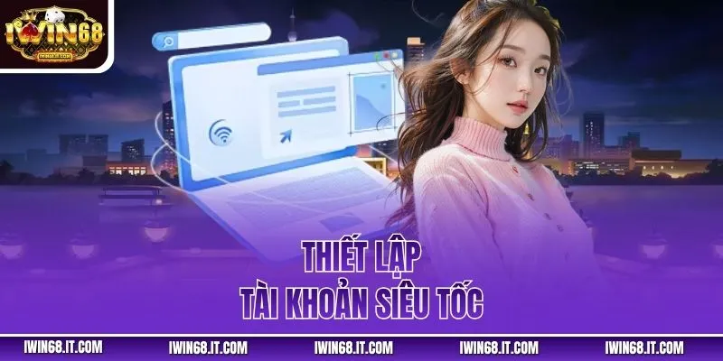 Thiết lập tài khoản siêu tốc